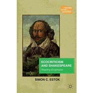 Ecocriticism and Shakespeare. Reading Ecophobia, Paperback - Simon C. Estok imagine