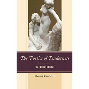 Poetics of Tenderness. On Falling in Love, Hardback - Robert Cantwell imagine