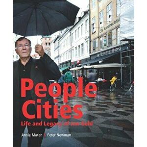People Cities. The Life and Legacy of Jan Gehl, Hardback - Peter Newman imagine