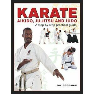 Karate, Aikido, Ju-jitso & Judo, Hardback - Fay Goodman imagine