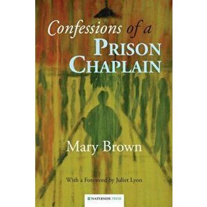 Confessions of a Prison Chaplain, Paperback - Mary Brown imagine