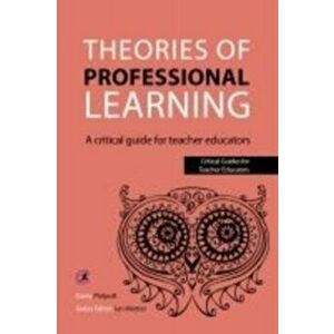 Theories of Professional Learning. A Critical Guide for Teacher Educators, Paperback - Carey Philpott imagine