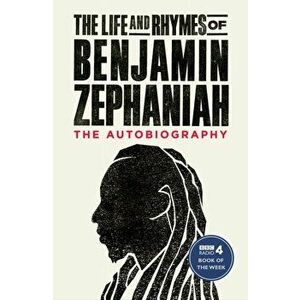 Life and Rhymes of Benjamin Zephaniah. The Autobiography, Paperback - Benjamin Zephaniah imagine