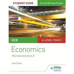OCR A-level Economics Student Guide 3: Microeconomics 2, Paperback - Sam Dobin imagine