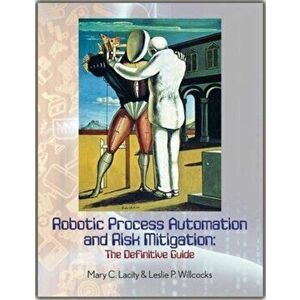 Robotic Process Automation and Risk Mitigation. The Definitive Guide, Paperback - Leslie P. Willcocks imagine