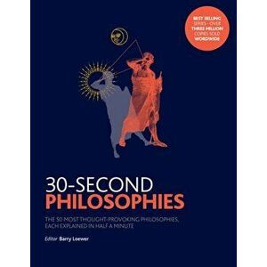 30-Second Philosophies. The 50 Most Thought-provoking Philosophies, Each Explained in Half a Minute, Paperback - Julian Baggini imagine