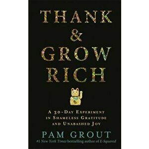 Thank & Grow Rich. A 30-Day Experiment in Shameless Gratitude and Unabashed Joy, Paperback - Pam Grout imagine