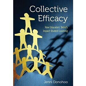 Collective Efficacy. How Educators' Beliefs Impact Student Learning, Paperback - Jenni Anne Marie Donohoo imagine