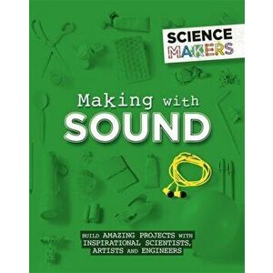 Science Makers: Making with Sound, Hardback - Anna Claybourne imagine