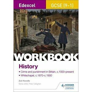 Edexcel GCSE (9-1) History Workbook: Crime and Punishment in Britain, c1000-present and Whitechapel, c1870-c1900, Paperback - Zoe Howells imagine