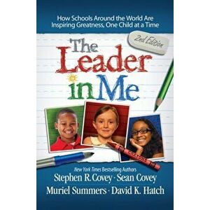 Leader in Me. How Schools and Parents Around the World are Inspiring Greatness, One Child at a Time, Paperback - Stephen R. Covey imagine
