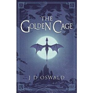 Golden Cage. The Ballad of Sir Benfro Book Three, Paperback - J.D. Oswald imagine