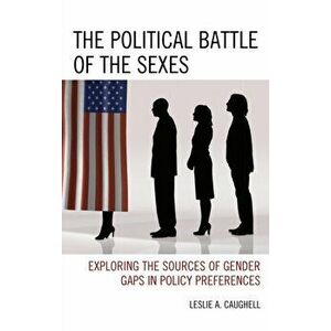 Political Battle of the Sexes. Exploring the Sources of Gender Gaps in Policy Preferences, Hardback - Leslie A. Caughell imagine
