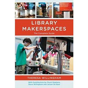 Library Makerspaces. The Complete Guide, Hardback - Theresa Willingham imagine