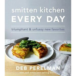 Smitten Kitchen Every Day. Triumphant and Unfussy New Favorites, Hardback - Deb Perelman imagine