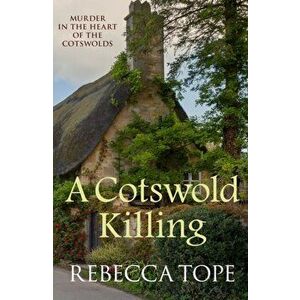 Cotswold Killing. Murder in the heart of the Cotswolds, Paperback - Rebecca Tope imagine