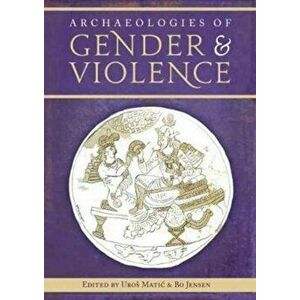 Archaeologies of Gender and Violence, Paperback - *** imagine
