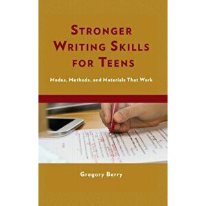 Stronger Writing Skills for Teens. Modes, Methods, and Materials That Work, Paperback - Gregory, Ed.D Berry imagine