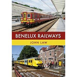 Benelux Railways, Paperback - John Law imagine