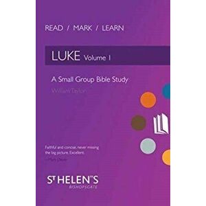Read Mark Learn: Luke Vol. 1. A Small Group Bible Study, Paperback - William Taylor imagine
