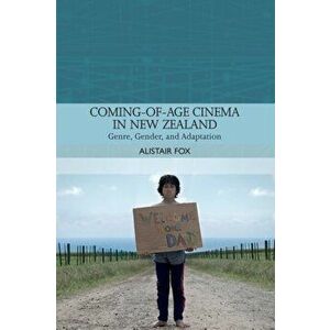 Coming-Of-Age Cinema in New Zealand. Genre, Gender and Adaptation, Paperback - Alastair Fox imagine