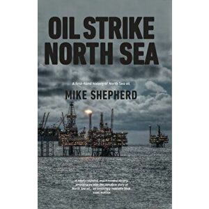 Oil Strike North Sea. A first-hand history of North Sea oil, Paperback - Mike Shepherd imagine
