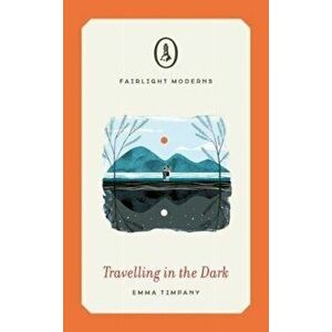 Travelling in the Dark, Paperback - Emma Timpany imagine