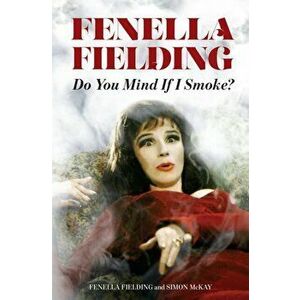 Do You Mind If I Smoke?. The Memoirs of Fenella Fielding, Hardback - Simon McKay imagine