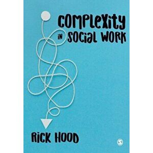 Complexity in Social Work, Paperback - Rick Hood imagine