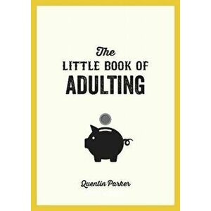 Little Book of Adulting. Your Guide to Living Like a Real Grown-Up, Paperback - Quentin Parker imagine