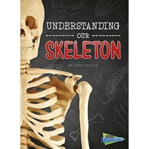 Understanding Our Skeleton, Paperback - Lucy Beevor imagine