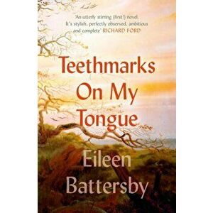 Teethmarks on My Tongue, Paperback - Eileen Battersby imagine