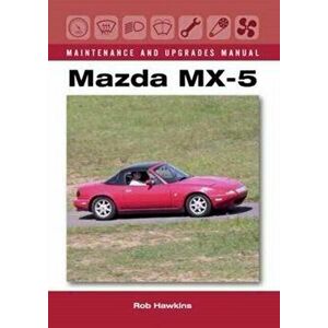 Mazda MX-5 Maintenance and Upgrades Manual, Hardback - Rob Hawkins imagine