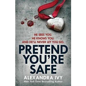 Pretend You're Safe. A gripping thriller of page-turning suspense, Paperback - Alexandra Ivy imagine