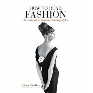 How to Read Fashion. a crash course in understanding styles, Paperback - Fiona Ffoulkes imagine