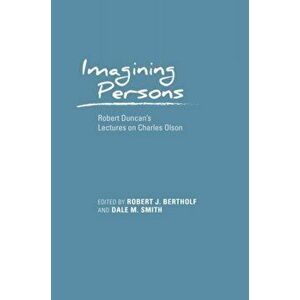 Imagining Persons. Robert Duncan's Lectures on Charles Olson, Hardback - *** imagine