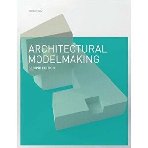 Architectural Modelmaking 2e, Paperback - Nick Dunn imagine