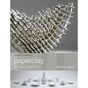 Paperclay. Art and Practice, Paperback - Rosette Gault imagine