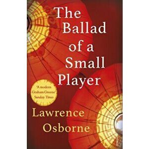 Ballad of a Small Player, Paperback - Lawrence Osborne imagine