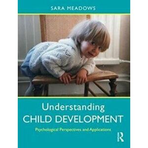 Understanding Child Development. Psychological Perspectives and Applications, Paperback - Sara Meadows imagine