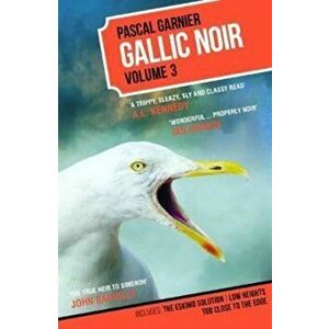 Gallic Noir. The Eskimo Solution, Low Heights, Too Close to the Edge, Paperback - Pascal Garnier imagine