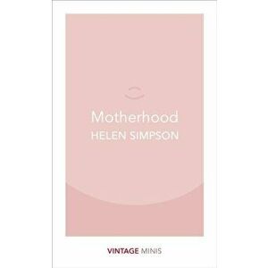 Motherhood. Vintage Minis, Paperback - Helen Simpson imagine