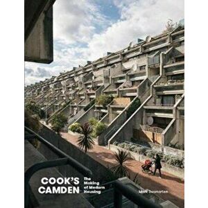 Cook's Camden. The Making of Modern Housing, Hardback - Mark Swenarton imagine