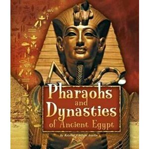 Pharaohs and Dynasties of Ancient Egypt, Paperback - Kristine Carlson Asselin imagine