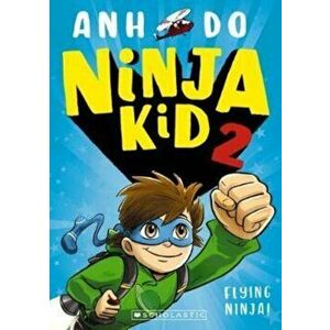 Ninja Kid 2: Flying Ninja!, Paperback - Anh Do imagine