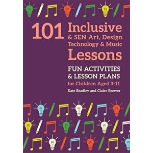 101 Inclusive and SEN Art, Design Technology and Music Lessons. Fun Activities and Lesson Plans for Children Aged 3 - 11, Paperback - Claire Brewer imagine