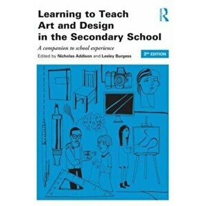 Learning to Teach Art and Design in the Secondary School. A companion to school experience, Paperback - *** imagine