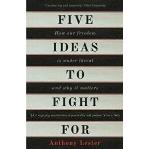 Five Ideas to Fight For. How Our Freedom is Under Threat and Why it Matters, Paperback - Anthony Lester imagine