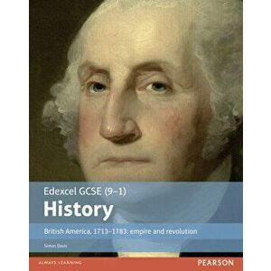 Edexcel GCSE (9-1) History British America, 1713-1783: empire and revolution Student Book, Paperback - Simon Davis imagine