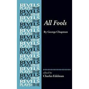 All Fools. George Chapman, Hardback - Charles Edelman imagine